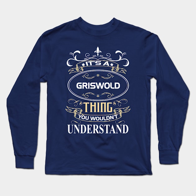 Griswold Name Shirt It's A Griswold Thing You Wouldn't Understand Long Sleeve T-Shirt by Sparkle Ontani